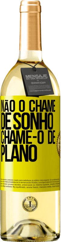 29,95 € Envio grátis | Vinho branco Edição WHITE Não o chame de sonho, chame-o de plano Etiqueta Amarela. Etiqueta personalizável Vinho jovem Colheita 2024 Verdejo