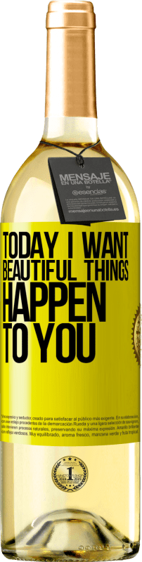 29,95 € Free Shipping | White Wine WHITE Edition Today I want beautiful things to happen to you Yellow Label. Customizable label Young wine Harvest 2023 Verdejo