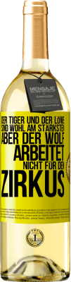 29,95 € Kostenloser Versand | Weißwein WHITE Ausgabe Der Tiger und der Löwe sind wohl am stärksten, aber der Wolf arbeitet nicht für den Zirkus Gelbes Etikett. Anpassbares Etikett Junger Wein Ernte 2024 Verdejo