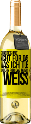 29,95 € Kostenloser Versand | Weißwein WHITE Ausgabe Ich berechne nicht, für das was ich tue sondern für das, was ich weiß Gelbes Etikett. Anpassbares Etikett Junger Wein Ernte 2023 Verdejo