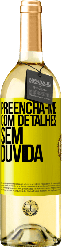 29,95 € Envio grátis | Vinho branco Edição WHITE Preencha-me com detalhes, sem dúvida Etiqueta Amarela. Etiqueta personalizável Vinho jovem Colheita 2024 Verdejo