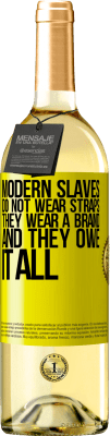 29,95 € Free Shipping | White Wine WHITE Edition Modern slaves do not wear straps. They wear a brand and they owe it all Yellow Label. Customizable label Young wine Harvest 2024 Verdejo