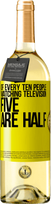 29,95 € Free Shipping | White Wine WHITE Edition Of every ten people watching television, five are half Yellow Label. Customizable label Young wine Harvest 2024 Verdejo