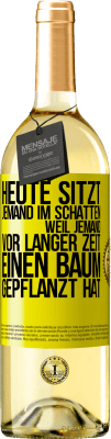 29,95 € Kostenloser Versand | Weißwein WHITE Ausgabe Heute sitzt jemand im Schatten, weil jemand vor langer Zeit einen Baum gepflanzt hat Gelbes Etikett. Anpassbares Etikett Junger Wein Ernte 2024 Verdejo