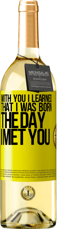 29,95 € Free Shipping | White Wine WHITE Edition With you I learned that I was born the day I met you Yellow Label. Customizable label Young wine Harvest 2023 Verdejo