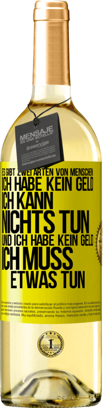 29,95 € Kostenloser Versand | Weißwein WHITE Ausgabe Es gibt zwei Arten von Menschen: Ich habe kein Geld, ich kann nichts tun, und ich habe kein Geld, ich muss etwas tun Gelbes Etikett. Anpassbares Etikett Junger Wein Ernte 2025 Verdejo