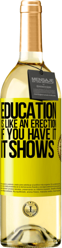 29,95 € Free Shipping | White Wine WHITE Edition Education is like an erection. If you have it, it shows Yellow Label. Customizable label Young wine Harvest 2023 Verdejo