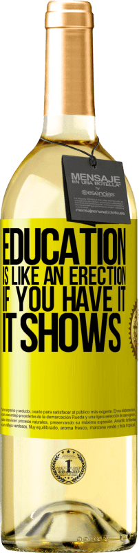 29,95 € Free Shipping | White Wine WHITE Edition Education is like an erection. If you have it, it shows Yellow Label. Customizable label Young wine Harvest 2024 Verdejo