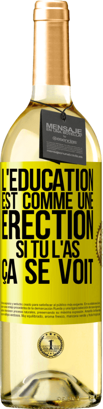 29,95 € Envoi gratuit | Vin blanc Édition WHITE L'éducation est comme une érection. Si tu l'as, ça se voit Étiquette Jaune. Étiquette personnalisable Vin jeune Récolte 2024 Verdejo