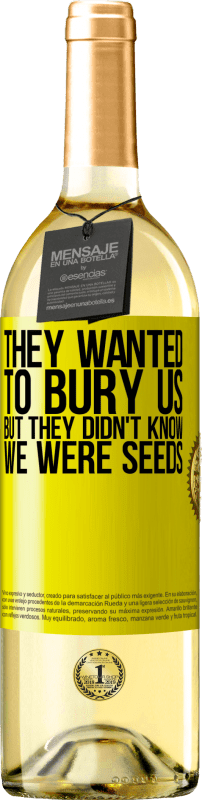 29,95 € Free Shipping | White Wine WHITE Edition They wanted to bury us. But they didn't know we were seeds Yellow Label. Customizable label Young wine Harvest 2023 Verdejo