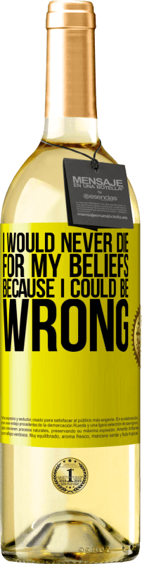 29,95 € Free Shipping | White Wine WHITE Edition I would never die for my beliefs because I could be wrong Yellow Label. Customizable label Young wine Harvest 2024 Verdejo