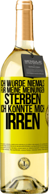 29,95 € Kostenloser Versand | Weißwein WHITE Ausgabe Ich würde niemals für meine Meinungen sterben, ich könnte mich irren Gelbes Etikett. Anpassbares Etikett Junger Wein Ernte 2024 Verdejo