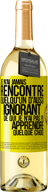 29,95 € Envoi gratuit | Vin blanc Édition WHITE Je n'ai jamais rencontré quelqu'un d'aussi ignorant de qui je n'ai pas pu apprendre quelque chose Étiquette Jaune. Étiquette personnalisable Vin jeune Récolte 2024 Verdejo