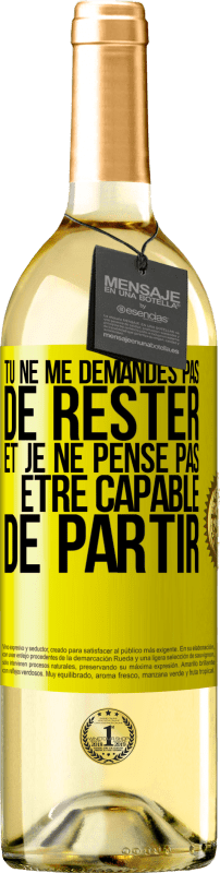 29,95 € Envoi gratuit | Vin blanc Édition WHITE Tu ne me demandes pas de rester et je ne pense pas être capable de partir Étiquette Jaune. Étiquette personnalisable Vin jeune Récolte 2024 Verdejo