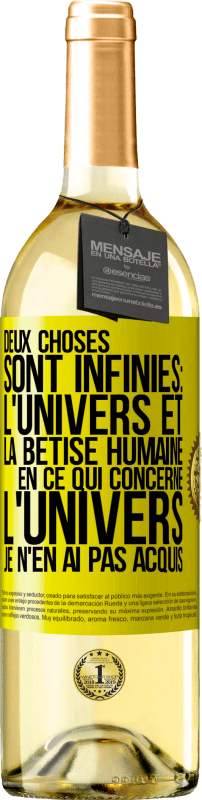 29,95 € Envoi gratuit | Vin blanc Édition WHITE Deux choses sont infinies: l'univers et la bêtise humaine, en ce qui concerne l'univers, je n'en ai pas acquis la certitude abso Étiquette Jaune. Étiquette personnalisable Vin jeune Récolte 2024 Verdejo