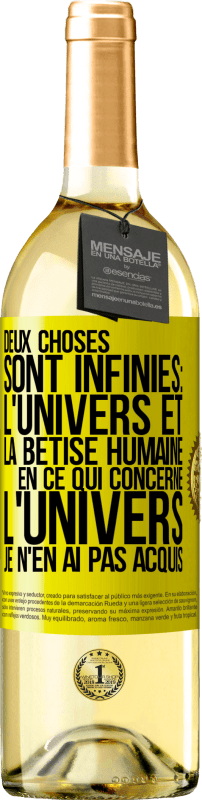 29,95 € Envoi gratuit | Vin blanc Édition WHITE Deux choses sont infinies: l'univers et la bêtise humaine, en ce qui concerne l'univers, je n'en ai pas acquis la certitude abso Étiquette Jaune. Étiquette personnalisable Vin jeune Récolte 2025 Verdejo