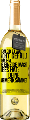 29,95 € Kostenloser Versand | Weißwein WHITE Ausgabe Wenn dir etwas nicht gefällt, nimm ihm die einzige Macht, die es hat: deine Aufmerksamkeit Gelbes Etikett. Anpassbares Etikett Junger Wein Ernte 2023 Verdejo