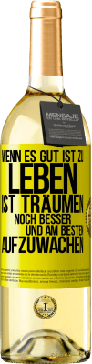 29,95 € Kostenloser Versand | Weißwein WHITE Ausgabe Wenn es gut ist zu leben, ist träumen noch besser, und am besten aufzuwachen Gelbes Etikett. Anpassbares Etikett Junger Wein Ernte 2024 Verdejo