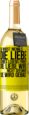 29,95 € Kostenloser Versand | Weißwein WHITE Ausgabe Du wirst niemals die Liebe deines Lebens finden. Die Liebe wird nicht gefunden, sie wird gebaut Gelbes Etikett. Anpassbares Etikett Junger Wein Ernte 2024 Verdejo