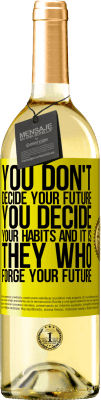 29,95 € 送料無料 | 白ワイン WHITEエディション あなたはあなたの未来を決定しません。あなたはあなたの習慣を決定し、あなたの未来を築くのは彼らです 黄色のラベル. カスタマイズ可能なラベル 若いワイン 収穫 2025 Verdejo
