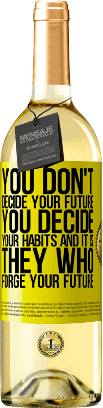 29,95 € Free Shipping | White Wine WHITE Edition You do not decide your future. You decide your habits, and it is they who forge your future Yellow Label. Customizable label Young wine Harvest 2024 Verdejo