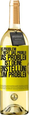 29,95 € Kostenloser Versand | Weißwein WHITE Ausgabe Das Problem ist nicht das Problem. Das Problem ist deine Einstellung zum Problem Gelbes Etikett. Anpassbares Etikett Junger Wein Ernte 2023 Verdejo