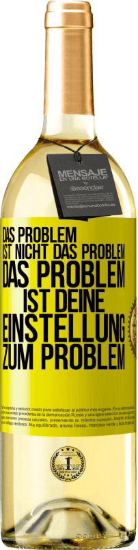 29,95 € Kostenloser Versand | Weißwein WHITE Ausgabe Das Problem ist nicht das Problem. Das Problem ist deine Einstellung zum Problem Gelbes Etikett. Anpassbares Etikett Junger Wein Ernte 2024 Verdejo