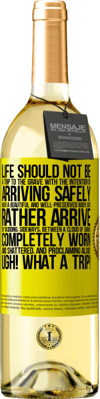 29,95 € Free Shipping | White Wine WHITE Edition Life should not be a trip to the grave with the intention of arriving safely with a beautiful and well-preserved body, but Yellow Label. Customizable label Young wine Harvest 2024 Verdejo