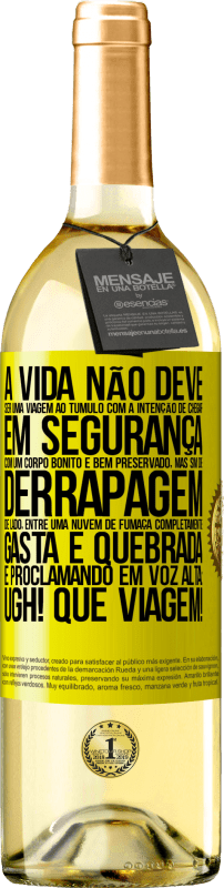 29,95 € Envio grátis | Vinho branco Edição WHITE A vida não deve ser uma viagem ao túmulo com a intenção de chegar em segurança com um corpo bonito e bem preservado, mas sim Etiqueta Amarela. Etiqueta personalizável Vinho jovem Colheita 2025 Verdejo