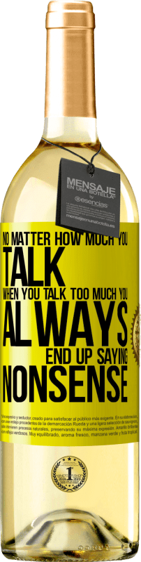 29,95 € Free Shipping | White Wine WHITE Edition No matter how much you talk, when you talk too much, you always end up saying nonsense Yellow Label. Customizable label Young wine Harvest 2023 Verdejo