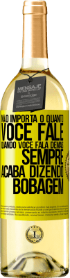 29,95 € Envio grátis | Vinho branco Edição WHITE Não importa o quanto você fale, quando você fala demais, sempre acaba dizendo bobagem Etiqueta Amarela. Etiqueta personalizável Vinho jovem Colheita 2024 Verdejo