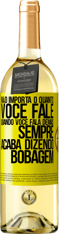 29,95 € Envio grátis | Vinho branco Edição WHITE Não importa o quanto você fale, quando você fala demais, sempre acaba dizendo bobagem Etiqueta Amarela. Etiqueta personalizável Vinho jovem Colheita 2024 Verdejo