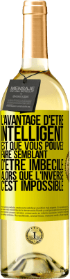 29,95 € Envoi gratuit | Vin blanc Édition WHITE L'avantage d'être intelligent est que vous pouvez faire semblant d'être imbécile alors que l'inverse c'est impossible Étiquette Jaune. Étiquette personnalisable Vin jeune Récolte 2023 Verdejo