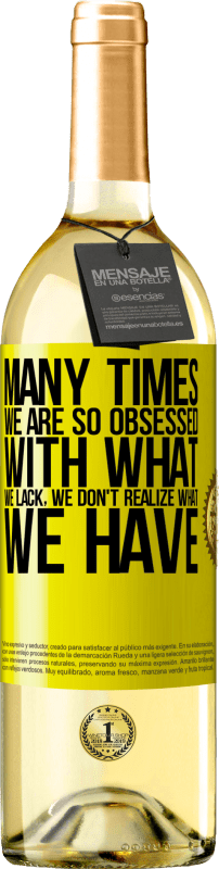 29,95 € Бесплатная доставка | Белое вино Издание WHITE Много раз мы так одержимы тем, что нам не хватает, мы не понимаем, что у нас есть Желтая этикетка. Настраиваемая этикетка Молодое вино Урожай 2025 Verdejo