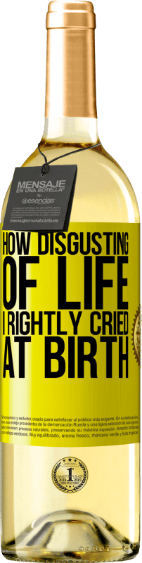 29,95 € 免费送货 | 白葡萄酒 WHITE版 生活真令人恶心，我一出生就哭了 黄色标签. 可自定义的标签 青年酒 收成 2025 Verdejo