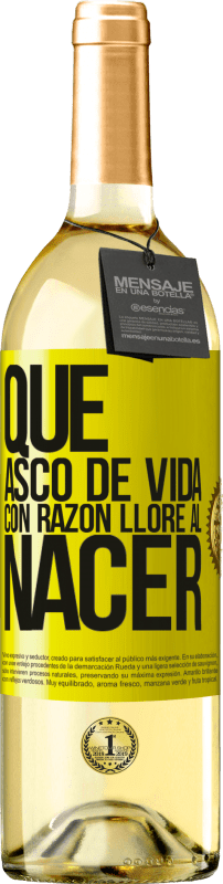 29,95 € Envío gratis | Vino Blanco Edición WHITE Qué asco de vida, con razón lloré al nacer Etiqueta Amarilla. Etiqueta personalizable Vino joven Cosecha 2024 Verdejo