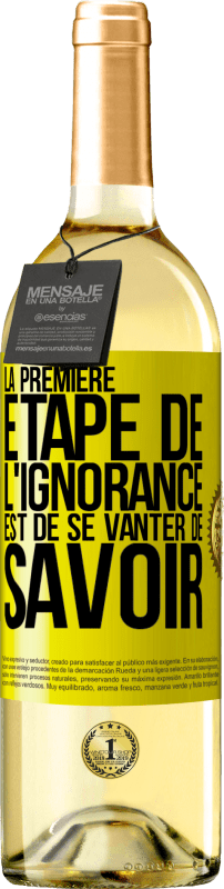 29,95 € Envoi gratuit | Vin blanc Édition WHITE La première étape de l'ignorance est de se vanter de savoir Étiquette Jaune. Étiquette personnalisable Vin jeune Récolte 2024 Verdejo