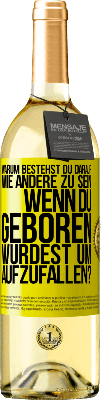 29,95 € Kostenloser Versand | Weißwein WHITE Ausgabe Warum bestehst du darauf, wie andere zu sein, wenn du geboren wurdest um aufzufallen? Gelbes Etikett. Anpassbares Etikett Junger Wein Ernte 2025 Verdejo