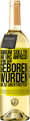 29,95 € Kostenloser Versand | Weißwein WHITE Ausgabe Warum sollten wir uns anpassen, wenn wir geboren wurden, um zu übertreffen? Gelbes Etikett. Anpassbares Etikett Junger Wein Ernte 2024 Verdejo