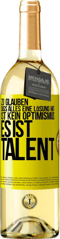 29,95 € Kostenloser Versand | Weißwein WHITE Ausgabe Zu glauben. dass alles eine Lösung hat ist kein Optimismus. Es ist Talent Gelbes Etikett. Anpassbares Etikett Junger Wein Ernte 2024 Verdejo