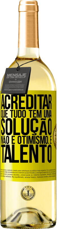 29,95 € Envio grátis | Vinho branco Edição WHITE Acreditar que tudo tem uma solução não é otimismo. Está lento Etiqueta Amarela. Etiqueta personalizável Vinho jovem Colheita 2024 Verdejo