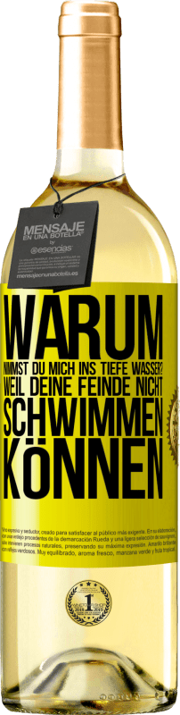 29,95 € Kostenloser Versand | Weißwein WHITE Ausgabe Warum nimmst du mich ins tiefe Wasser? Weil deine Feinde nicht schwimmen können Gelbes Etikett. Anpassbares Etikett Junger Wein Ernte 2024 Verdejo