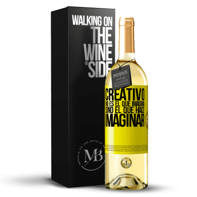 «Creativo no es el que imagina, sino el que hace imaginar» Edición WHITE