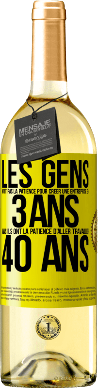 29,95 € Envoi gratuit | Vin blanc Édition WHITE Les gens n'ont pas la patience pour créer une entreprise en 3 ans. Mais ils ont la patience d'aller travailler 40 ans Étiquette Jaune. Étiquette personnalisable Vin jeune Récolte 2024 Verdejo