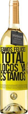 29,95 € Envío gratis | Vino Blanco Edición WHITE Seamos felices, total, locos ya estamos Etiqueta Amarilla. Etiqueta personalizable Vino joven Cosecha 2023 Verdejo