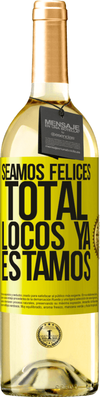 29,95 € Envío gratis | Vino Blanco Edición WHITE Seamos felices, total, locos ya estamos Etiqueta Amarilla. Etiqueta personalizable Vino joven Cosecha 2024 Verdejo