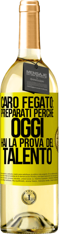 29,95 € Spedizione Gratuita | Vino bianco Edizione WHITE Caro fegato: preparati perché oggi hai la prova del talento Etichetta Gialla. Etichetta personalizzabile Vino giovane Raccogliere 2024 Verdejo