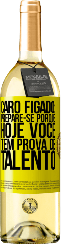 29,95 € Envio grátis | Vinho branco Edição WHITE Caro fígado: prepare-se porque hoje você tem prova de talento Etiqueta Amarela. Etiqueta personalizável Vinho jovem Colheita 2024 Verdejo