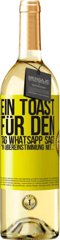 29,95 € Kostenloser Versand | Weißwein WHITE Ausgabe Ein Toast für den Tag WhatsApp sagt In Übereinstimmung mit ... Gelbes Etikett. Anpassbares Etikett Junger Wein Ernte 2023 Verdejo