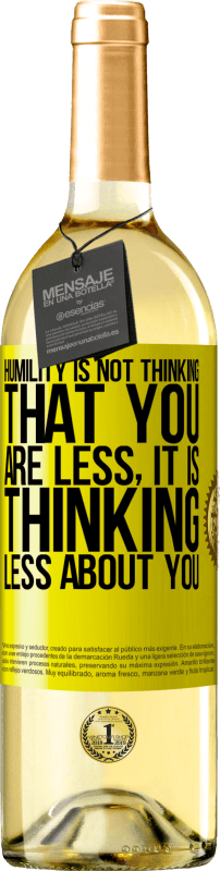 29,95 € Free Shipping | White Wine WHITE Edition Humility is not thinking that you are less, it is thinking less about you Yellow Label. Customizable label Young wine Harvest 2023 Verdejo